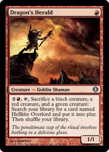Dragon's Herald
 {2}{R}, {T}, Sacrifice a black creature, a red creature, and a green creature: Search your library for a card named Hellkite Overlord, put it onto the battlefield, then shuffle.